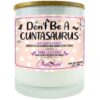 Don't Be a Cuntasaurus Candle