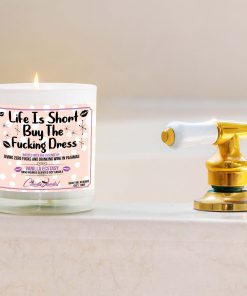 Life is Short Buy The Fucking Dress Bathtub Candle