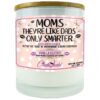 Moms They're Like Dads Only Smarter Candle