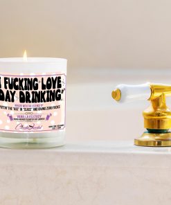 I Fucking Love Day Drinking Funny Bathtub Candle