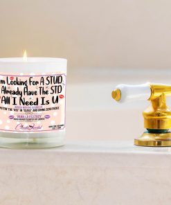 I'm Looking for a STUD, I Already Have the STD All I Need is U Funny Bathtub Candle