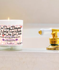 I'm Stuck Between I Need to Save Money and You Only Live Once Funny Bathtub Candle