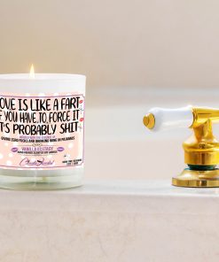 Love is Like a Fart, If You Have to Force It, It's Probably Shit Funny Bathtub Candle
