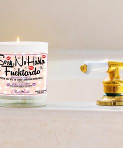 Sorry, No Habla Fucktardo Funny Bathtub Candle