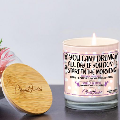 You Can't Drink All Day if You Don't Start in the Morning Funny Candle and Lid