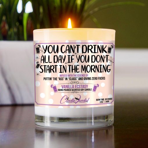 You Can't Drink All Day if You Don't Start in the Morning Funny Table Candle