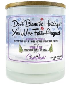 Don't Blame The Holidays You Were Fat In August Candle