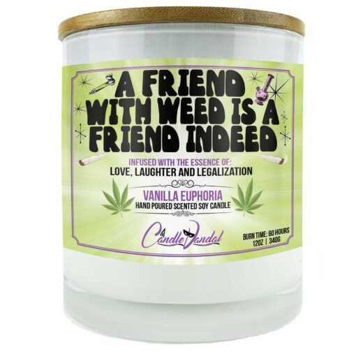 A Friend With Weed Is A Friend Indeed Candle
