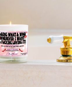 Doing What And Who Whenever I Want And Fucking Loving It Bathtub Side Candle