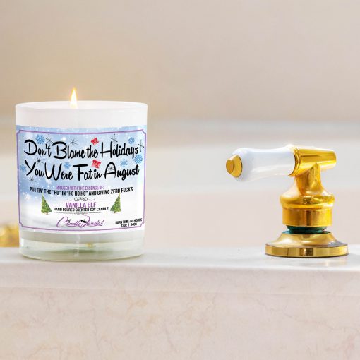 Don’t Blame The Holidays You Were Fat In august Bathtub Side Candle