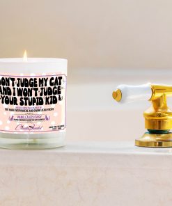 Don’t Judge My Cat And I Won’t Judge Your Stupid Kid Bathtub Side Candle