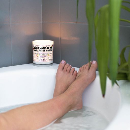 Don’t Listen To Me You’ll Just End Up Drunk Bathtub Candle