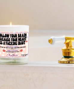 Follow Your Heart Because Your Brian is a Fucking Idiot Bathtub Side Candle