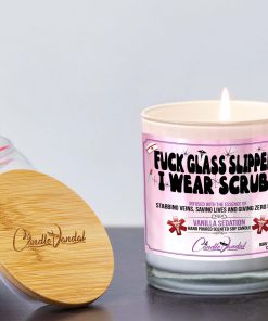 Fuck Glass Slippers I Wear Scrubs Lid And Candle