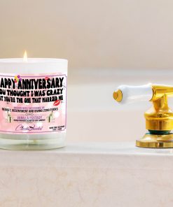 Happy Anniversary You Thought I Was Crazy Buy You’re The One That Married Me Bathtub Side Candle