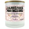 I Always Make Pour Decisions Candle