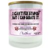 I Can't Fix Stupid But I Can Sedate It Candle