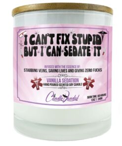 I Can't Fix Stupid But I Can Sedate It Candle