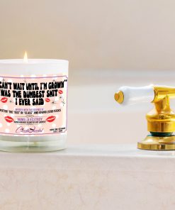 I Can’t Wait Until I’m Grown Was The Dumbest Shit I Ever Said Bathtub Side Candle
