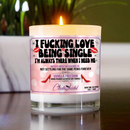 I Fucking Love Being Single I’m Always There When I Need Me Table Candle