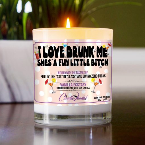 I Love Drunk Me Shes A Fun Little Bitch Table Candle