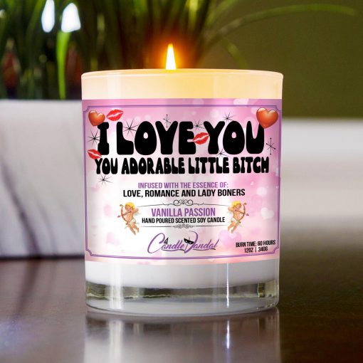I Love You You Adorable Little Bitch Table Candle