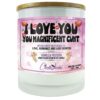 I Love You You Magnificent Bitch Candle