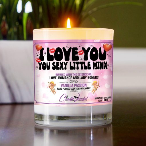 I Love You You Sexy Little Minx Table Candle