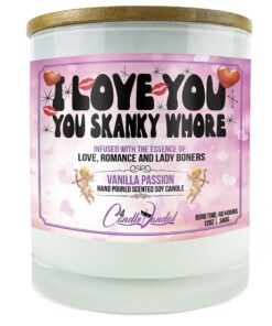 I Love You, You Skanky Whore Candle