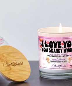 I Love You You Skanky Whore Lid And Candle