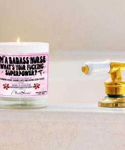 I’m A Badass Nurse What’s Your Fucking Superpower Bathtub Side Candle