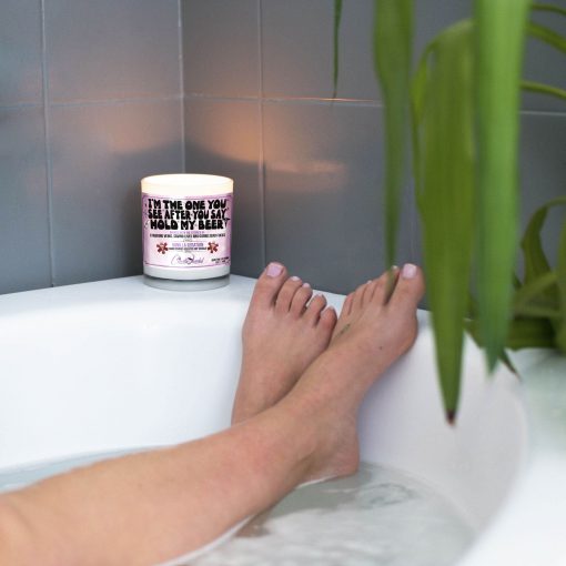 I’m The One You See After You Say Hold My Beer Bathtub Candle