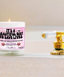 It’s A Beautiful Day To Save Lives Bathtub Side Candle