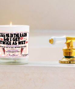 Kiss Me In The Rain So I Get Twice As Wet Bathtub Side Candle