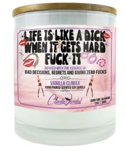 Life is Like a Dick When it Gets Hard Fuck it Candle